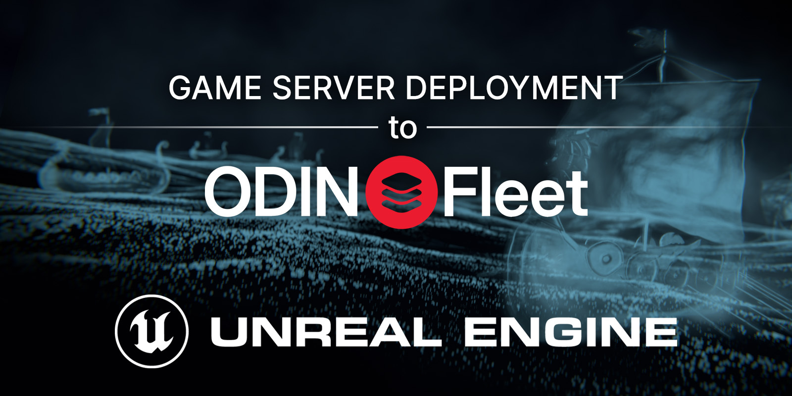 Unreal Engine game server deployment to ODIN Fleet